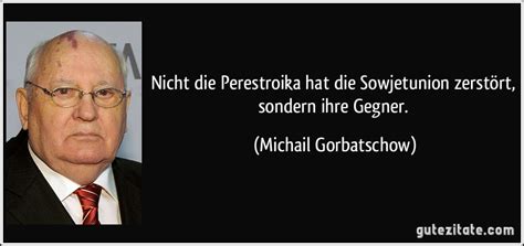 Generalsekretär des zentralkomitees der kommunistischen partei der sowjetunion (kpdsu); Nicht die Perestroika hat die Sowjetunion zerstört, sondern...