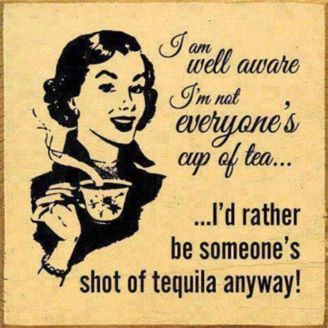 You can beat me, but i am who i am! Or hot toddy! | Drinking quotes, Tequila shots, Funny quotes