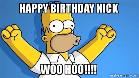 Wishing someone a happy work anniversary is so relevant and meaningful. Happy Birthday Nick Woo Hoo!!!! - Happy Homer | Make a Meme