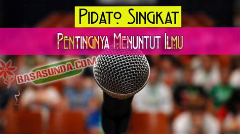 Pidato dalam bahasa sunda juga bertujuan untuk menyampaikan suatu gagasan, kepada banyak orang atau. Contoh Pidato Singkat Bahasa Sunda Tentang Menuntut Ilmu ...