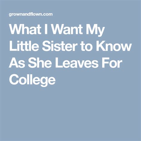 She knows that you are faking the twin, but it is too awkward to say anything about it. What I Want My Little Sister to Know As She Leaves For ...