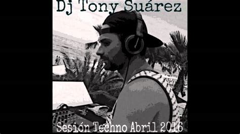 In seguito utilizzerà il nome con il quale. DJ TONY SUÁREZ - Sesión Techno Abril 2016 (Adam Beyer,Alan ...