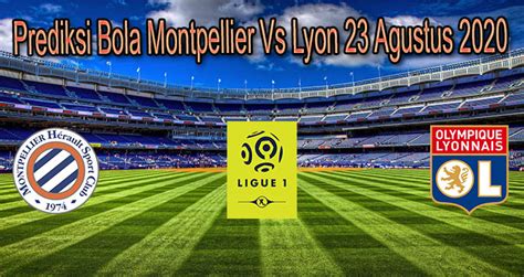 Soccer supporters can witness the contest through smartphones & tablets with streaming video and commentary. Prediksi Bola Montpellier Vs Lyon 23 Agustus 2020 | sbobet