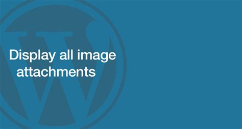 Add a descriptive title · 4. WordPress: Display all images/attachments attached to page/post
