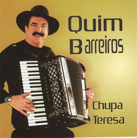 Joaquim barreiros, better known as quim barreiros, was born in vila praia de âncora in the north of portugal. Portugal Musica: Quim Barreiros - Chupa Teresa