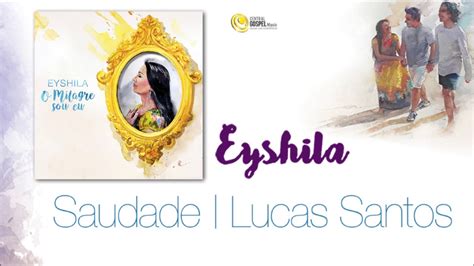 Lucas santos ( cd o milagre sou eu). Eyshila - Saudade part. Lucas Santos (CD O Milagre Sou Eu ...