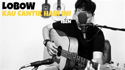 intro: g em c bm am d. LOBOW-KAU CANTIK HARI INI ( LIVE COVER ) - YouTube