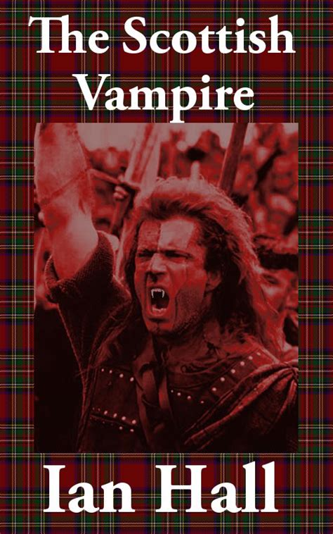 Seine leidenschaft und sein mut inspiriert die menschen, sich ihm anzuschließen und sich gegen die engländer zu erheben. The Jamie Leith Chronicles: Scottish Vampire; Braveheart ...