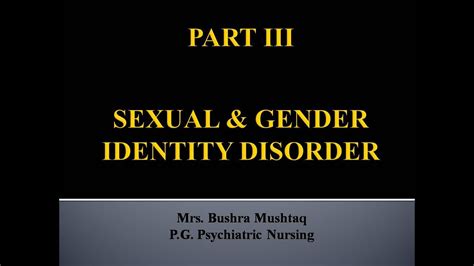 Problems in the individual's family interactions or family dynamics have also been postulated as having some causal impact. SEXUAL & GENDER IDENTITY DISORDER (PART III) - YouTube