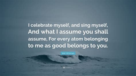 Shakespeare's words have been quoted at weddings for 100's of years, both during the ceremony that's all of out shakespeare quotes for weddings. Walt Whitman Quote: "I celebrate myself, and sing myself, And what I assume you shall assume ...