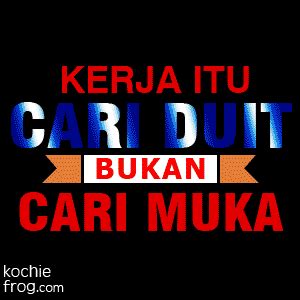 Terkadang, ungkapan tersebut diucapkan dengan bentuk seperti candaan atau cibiran. Gambar Kata2 Sindiran, Kerja Cari Duit Bukan Cari Muka ...