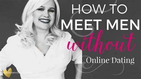 Although it's certainly possible to meet your future partner at a bar, gym, or the library, those chances are slim because most people have adopted the mentality that dating happens on the internet. How to meet men without online dating usa dating