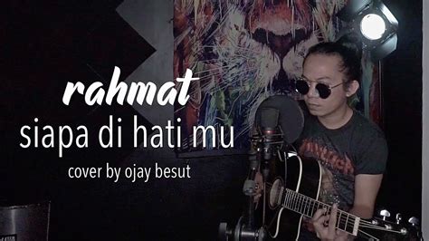 Free rahmat siapa di hatimu lirik video mp3. Mantul!!🔥 Siapa Di hatimu-Rahmat Ekamatra cover by Ojay ...