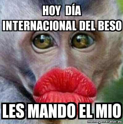 Seguro que ya sabes por qué y que has visto una gran cantidad de imágenes graciosas en las redes sociales. Meme Personalizado - Hoy dÃ­a internacional del beso Les ...