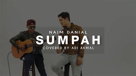 Naim daniel & omar k lyrics : SUMPAH LIRIK VIDEO - NAIM DANIEL | Cover by ADI AKMAL ...