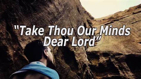 But instead, we can moderate the way we think and face. "Take Thou Our Minds Dear Lord" Projection Ready Hymns ...