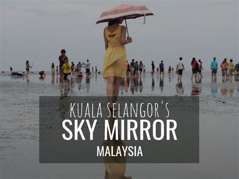 Book your sky mirror tour on wonderfly for an unforgettable trip to one of the most unique photo destinations in malaysia. Sky Mirror Kuala Selangor (How You Can See This Surreal ...