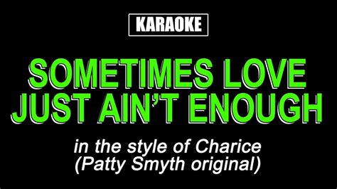 Baby, sometimes, love just aint enough. Karaoke - Sometimes Love Just Ain't Enough - Charice - YouTube