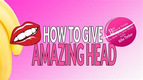 And i just have to be ok with the fact that d. How To Give Amazing Head - YouTube