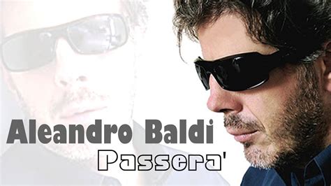 Born in greve in chianti, florence as aleandro civai, blind, baldi began playing the guitar as an autodidact while he was at the reggio emilia college for the blind. Aleandro Baldi - Passerà / Sanremo '94 - YouTube