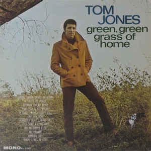 Provided to youtube by universal music groupgreen green grass of home · tom jonesgreen, green grass of home℗ 1966 decca music group limitedreleased on: Tom Jones - Green, Green Grass Of Home (1967, Vinyl) | Discogs