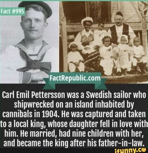 3 yıl sonra, 1907 yılında pettersson, kral lamy'nin kızı prenses singdo ile evlendi. Carl Emil Pettersson was a Swedish sailor who shipwrecked ...