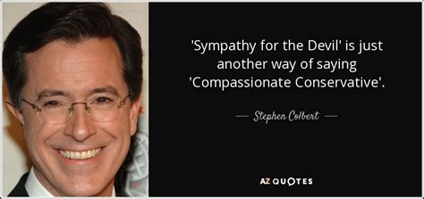 Sorry, i have to walk my goldfish. Stephen Colbert quote: 'Sympathy for the Devil' is just ...