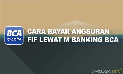 Jika anda masih ada hutang dengan bank, jangan risau. 10 Cara Bayar Angsuran FIF Lewat M Banking BCA Terbaru ...