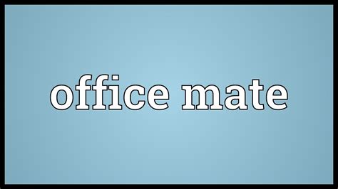 The act or effort of keeping something in good and working condition. Office mate Meaning - YouTube