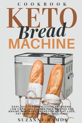 Discover the best bread machine recipes in best sellers. Keto Bread Machine Cookbook: Easy, Quick, and Delicious Ketogenic, Low Carb, and Gluten-Free ...