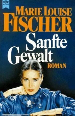 Prvi roman objavi l aj e 1954. Sanfte Gewalt | Marie Louise Fischer