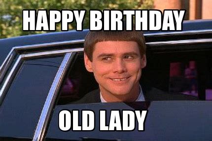 Happy birthday to someone who's an even bigger diva than me! Meme Maker - happy-birthday-old-lady