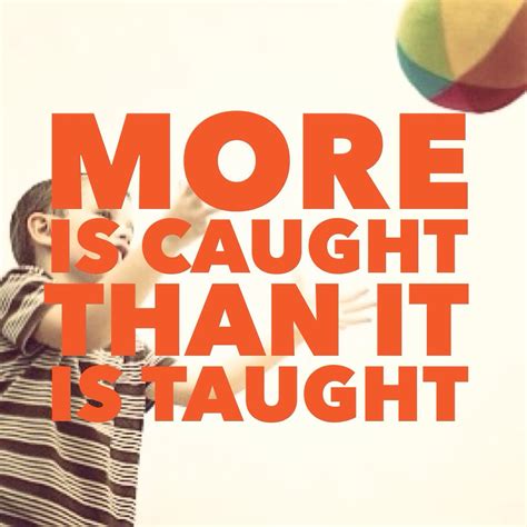 More is caught than is taught. | Teaching, Teaching classroom, Teacher life