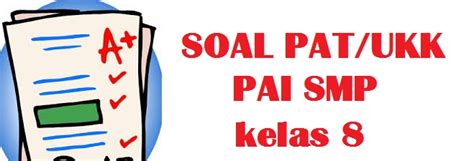 Download soal pat/ukk pai kelas 8 smp/mts pilihan ganda + essay dan kunci jawaban semester 2 (genap) kurikulum 2013 (k13) tahun ajaran 2020/2021. SOAL LATIHAN PAT - UKK PAI (PENDIDIKAN AGAMA ISLAM) KELAS 8 (VIII) INFO PENDIDIKAN KEAGAMAAN DAN ...