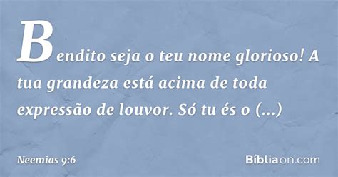 Também quando falamos sobre a história de neemias , é importante saber que existem outros dois personagens bíblicos com esse mesmo nome e que não devem ser confundido com esse neemias que reconstruiu os muros. Neemias 9:6 - Bíblia