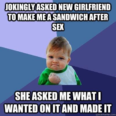 January 28, 2015 funny memes. Jokingly asked new girlfriend to make me a sandwich after ...