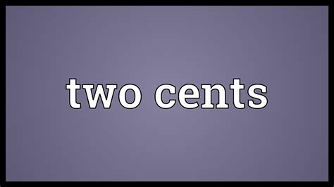 What does my 2 cents expression mean? Two cents Meaning - YouTube
