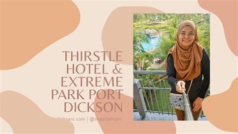 Detailed information for port of port dickson (malaysia). Travel Vlog | Thirstle Hotel And Extreme Park Port Dickson ...