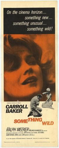 Something wild was a 1961 independent film, starring carroll baker and ralph meeker and directed by jack garfein, who was baker's husband at the the movie received an uneven critical response. Something Wild Movie Posters From Movie Poster Shop