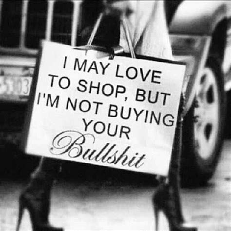 Like i ve been accused of vulgarity. I May Love To Shop But Im Not Buying Your Bullshit ...