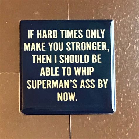 But a powerful magnet has a problem, how can the magnet be turned off and on? If hard times make you stronger....Custom made 1.5 x 1.5 ...