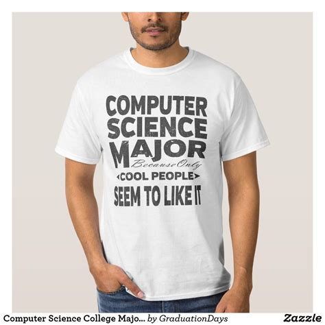 You are only in it for the purpose of getting a job and making money you don't find it interesting otherwise, if you find cs interesting and enjoy the types of challenges presented, there's no reason to not major in computer science. Computer Science College Major Cool People T-Shirt ...