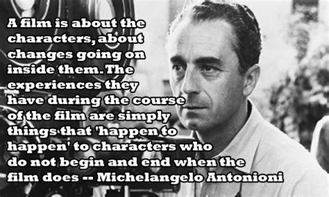 Quotes from directors about film and filmmaking. Home | Film director, Michelangelo antonioni, Filmmaking