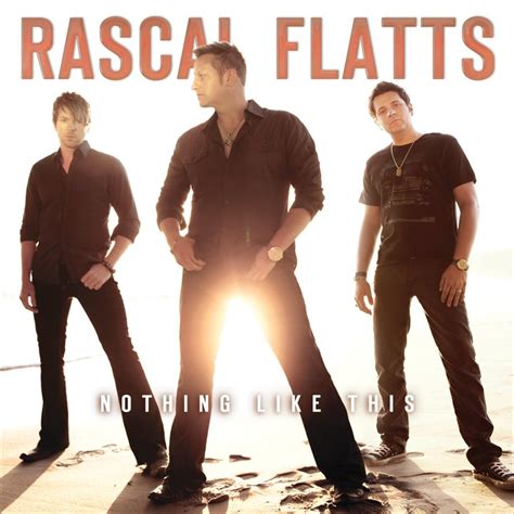 I am not 100% sure i understand the reason for the movie, although i do know that it based off the book. Rascal Flatts "Nothing Like This" Track List Revealed ...