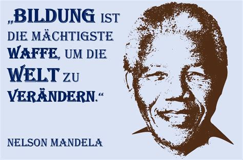 Wenn du es träumen kannst, kannst du es auch tun. „Bildung ist die mächtigste Waffe, um die Welt zu ...