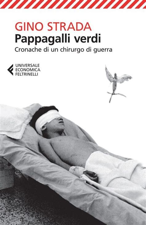 Osservazioni sul libro di gino strada, chirurgo di emergency… continua. Pappagalli verdi: cronache di un chirurgo di guerra di ...