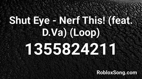 Remember to share this page with your friends. Shut Eye - Nerf This! (feat. D.Va) (Loop) Roblox ID - Roblox music codes