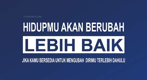 Mengapa ada orang yang hidupnya selalu terlihat tenang dan damai, sementara kita merasa kacau dan tak karuan? Kata Kata Mutiara Berubah Menjadi Lebih Baik - Juproni