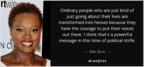 Acting, writing scripts and skits were a way of escaping our environment at a. Viola Davis quote: Ordinary people who are just kind of ...