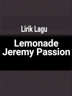 Lyrical lemonade subscribe for updates on music videos, interviews, performance videos, etc. Lirik Lagu Lemonade dari Jeremy Passion dan Terjemahan - GejaG